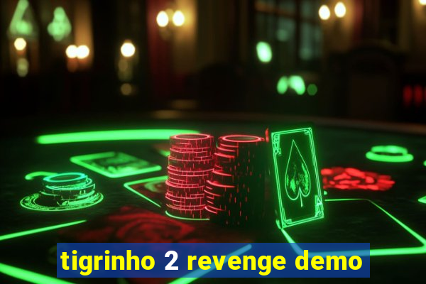 tigrinho 2 revenge demo